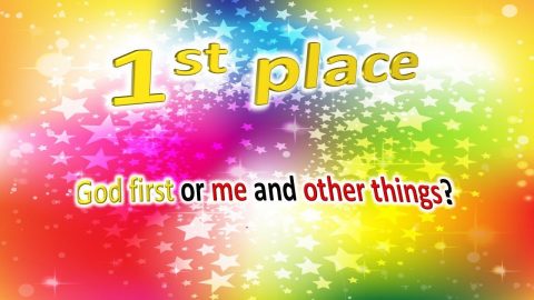 First Place: God first, or me or other things?