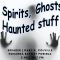 Spirits, Ghosts & Haunted Stuff